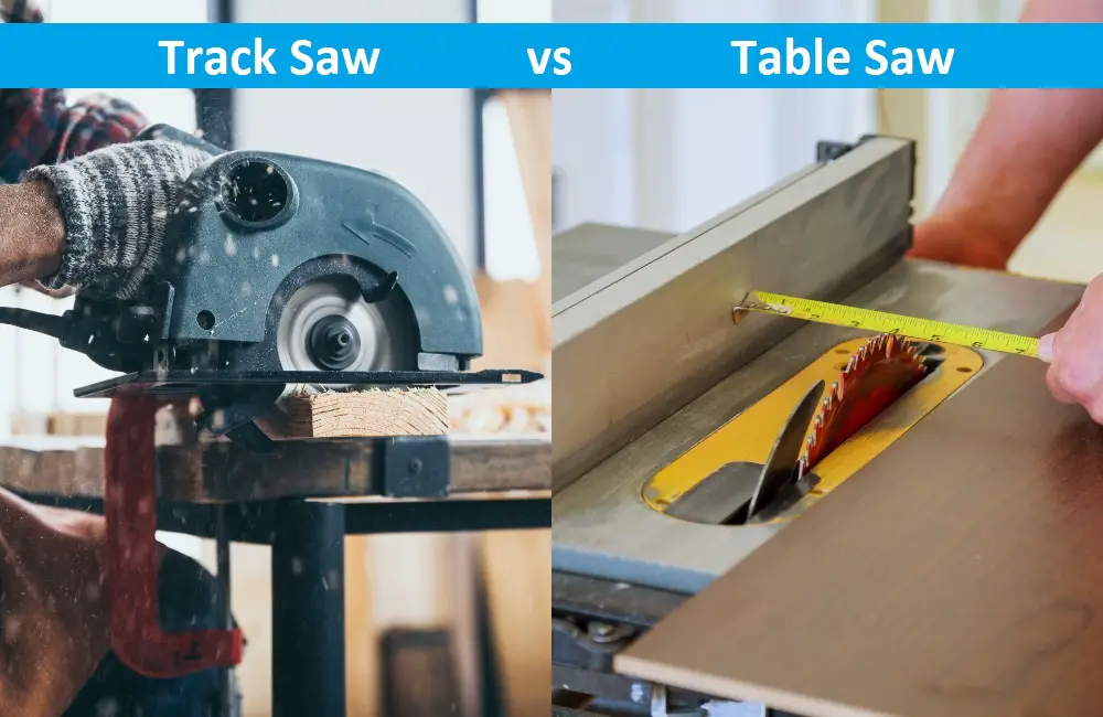 What Are The Differences Between Track Saw and Table Saw?